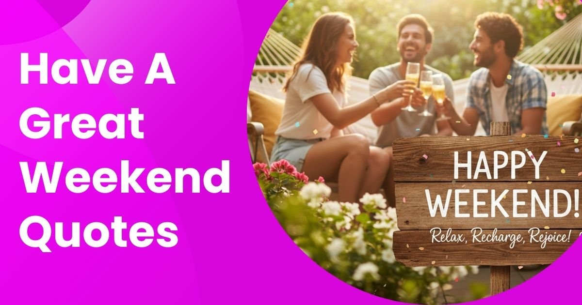 180+ Have a Great Weekend Quotes That Instantly Spread Joy