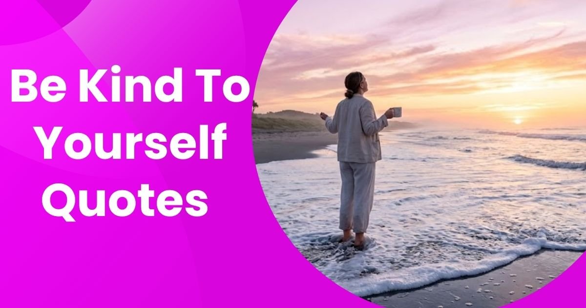 220+ Be Kind to Yourself Quotes Heal Your Soul