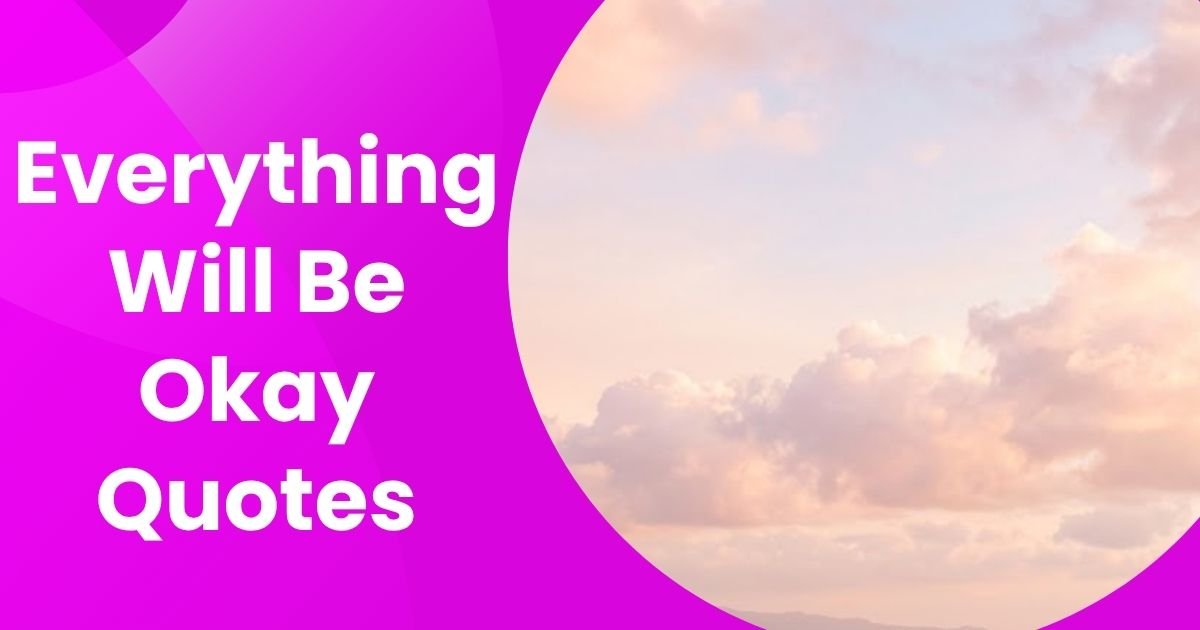 310+ Everything Will Be Okay Quotes For Hope and Strength