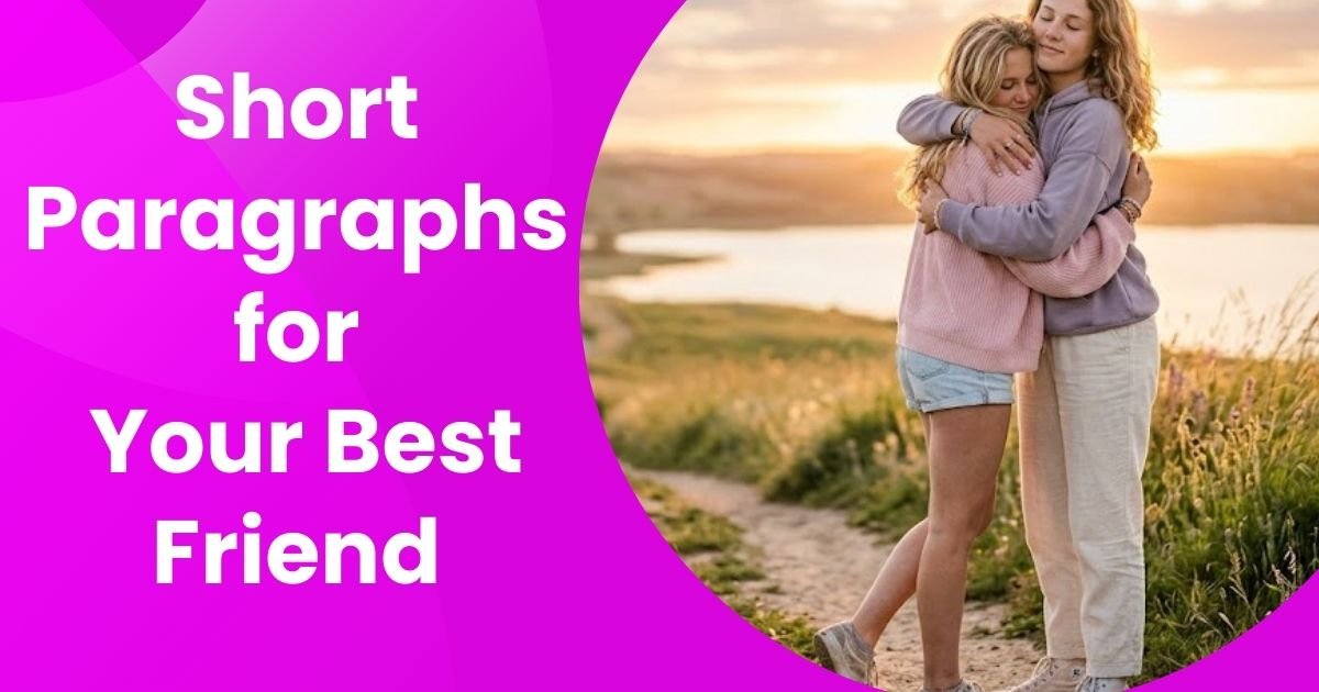 Cute & Emotional Short Paragraphs for Your Best Friend