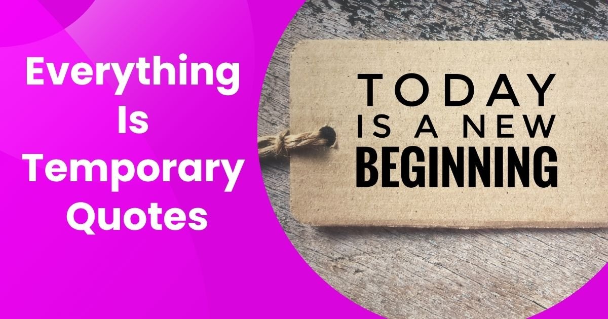 180+ Everything Is Temporary Quotes for Change & Peace