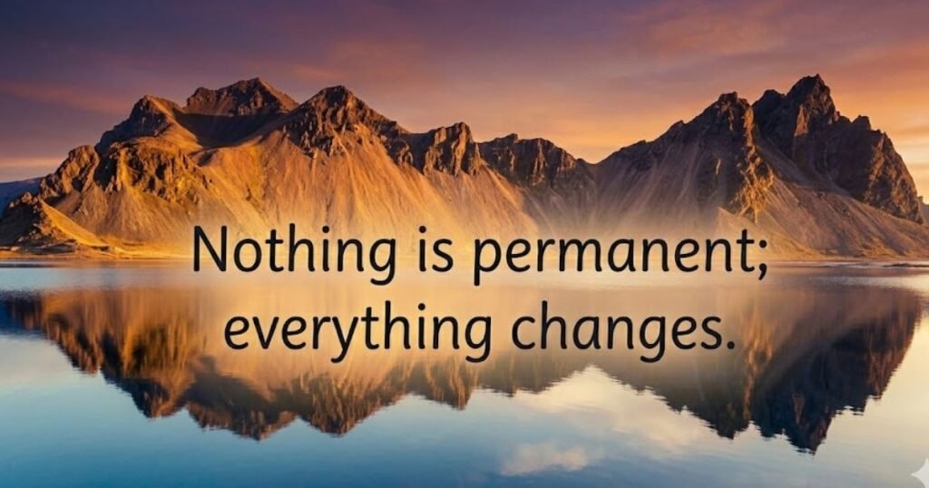 Nothing Is Permanent Everything Is Temporary Quotes for Life